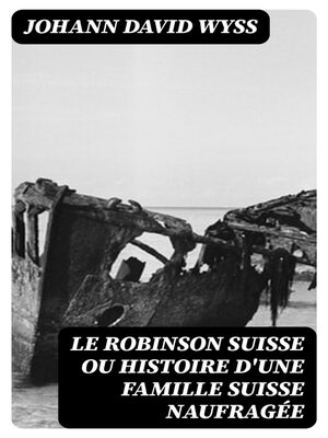 cover image of Le Robinson suisse ou Histoire d'une famille suisse naufragée
